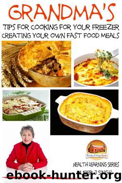 Grandma’s Tips for Cooking for Your Freezer - Creating your own Fast Food Meals by Dueep J. Singh & John Davidson