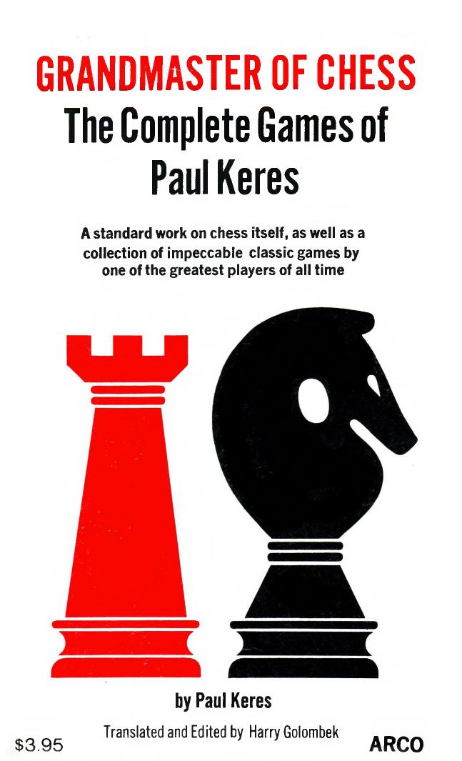 Grandmaster of Chess - The Complete Games of Paul Keres (1964) by Paul Keres