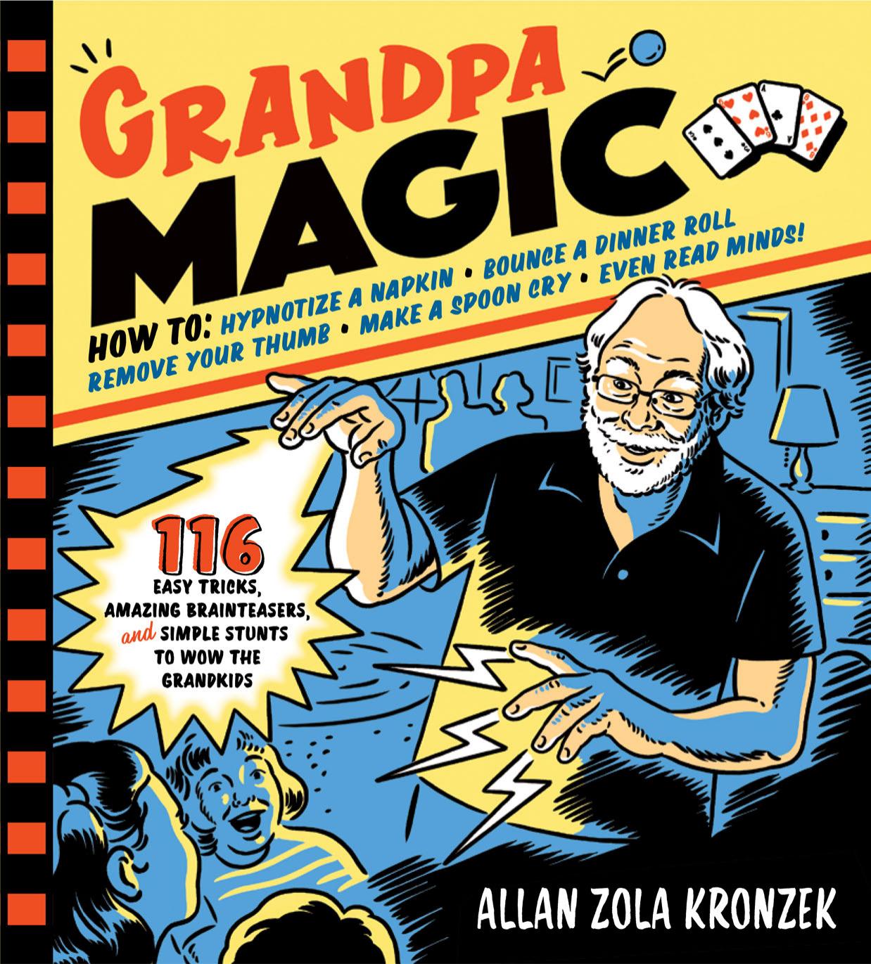 Grandpa Magic: 116 Easy Tricks, Amazing Brainteasers, and Simple Stunts to Wow the Grandkids by Allan Zola Kronzek