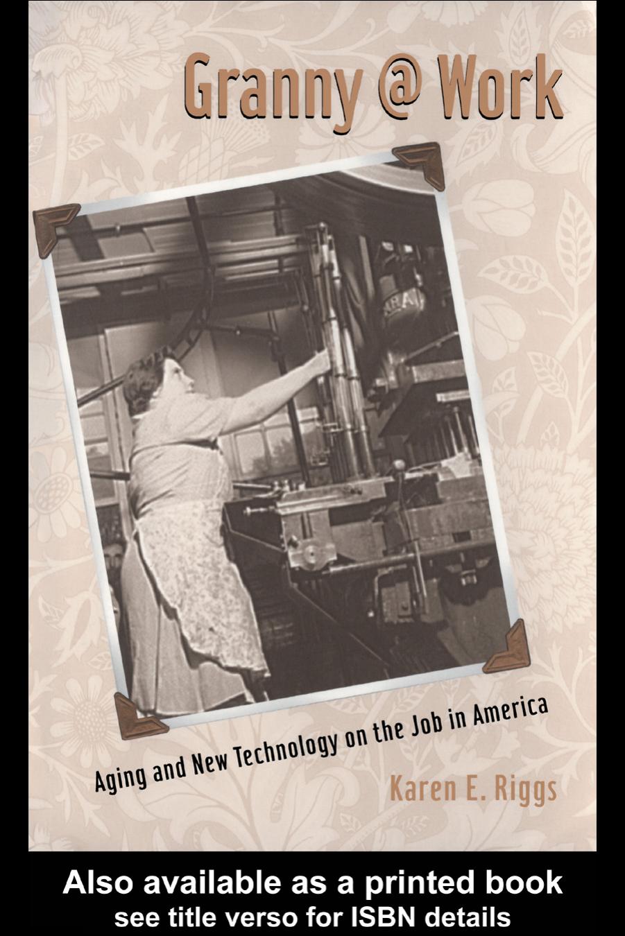 Granny @ Work: Aging and New Technology on the Job in America by Karen E. Riggs