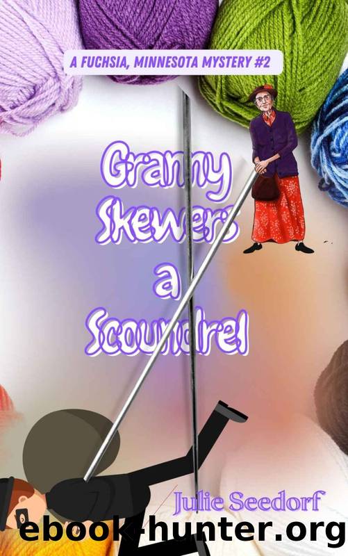 Granny Skewers A Scoundrel (Fuchsia, Minnesota Book 2) by Julie Seedorf