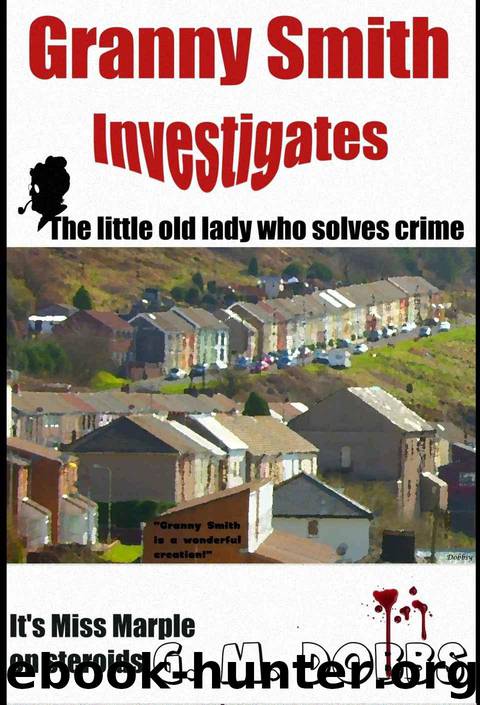 Granny Smith Investigates: The little old lady who solves crime by Dobbs G. M