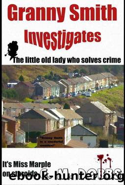 Granny Smith Investigates: The little old lady who solves crime by G. M. Dobbs