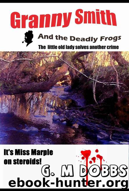Granny Smith and the Deadly Frogs or The little old lady solves another crime by Dobbs G M