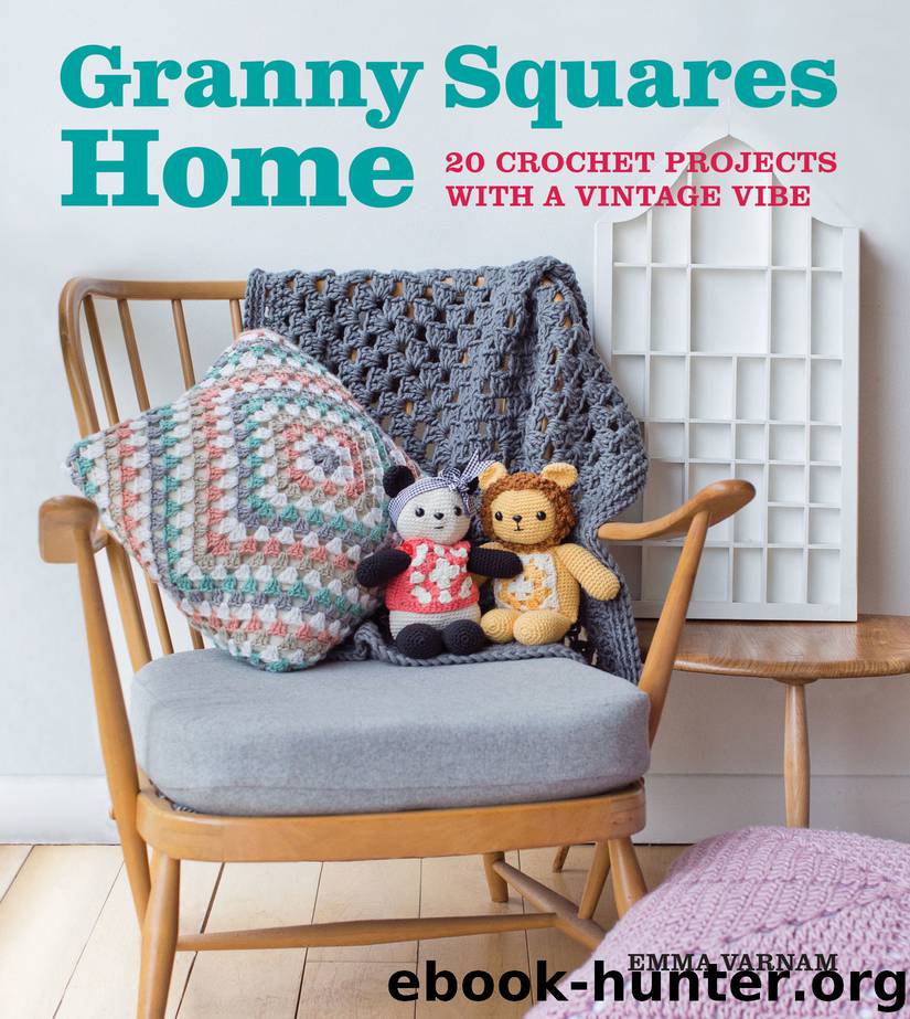 Granny Squares Home: 20 Crochet Projects with a Vintage Vibe by Emma Varnam