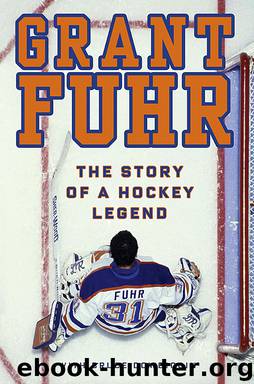 Grant Fuhr The Story of a Hockey Legend by Grant Fuhr