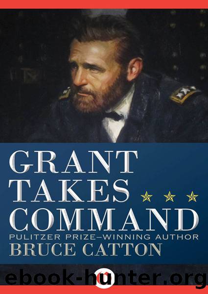 Grant Takes Command by Bruce Catton