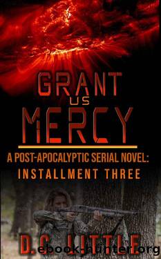 Grant Us Mercy: Installment Three: Post-Apocalyptic Survival Fiction by DC Little