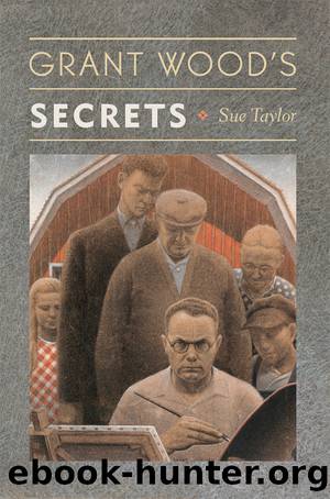 Grant Wood's Secrets by Taylor Sue;