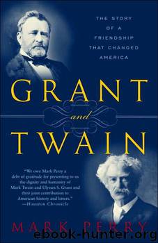 Grant and Twain: The Story of a Friendship That Changed America by Mark Perry