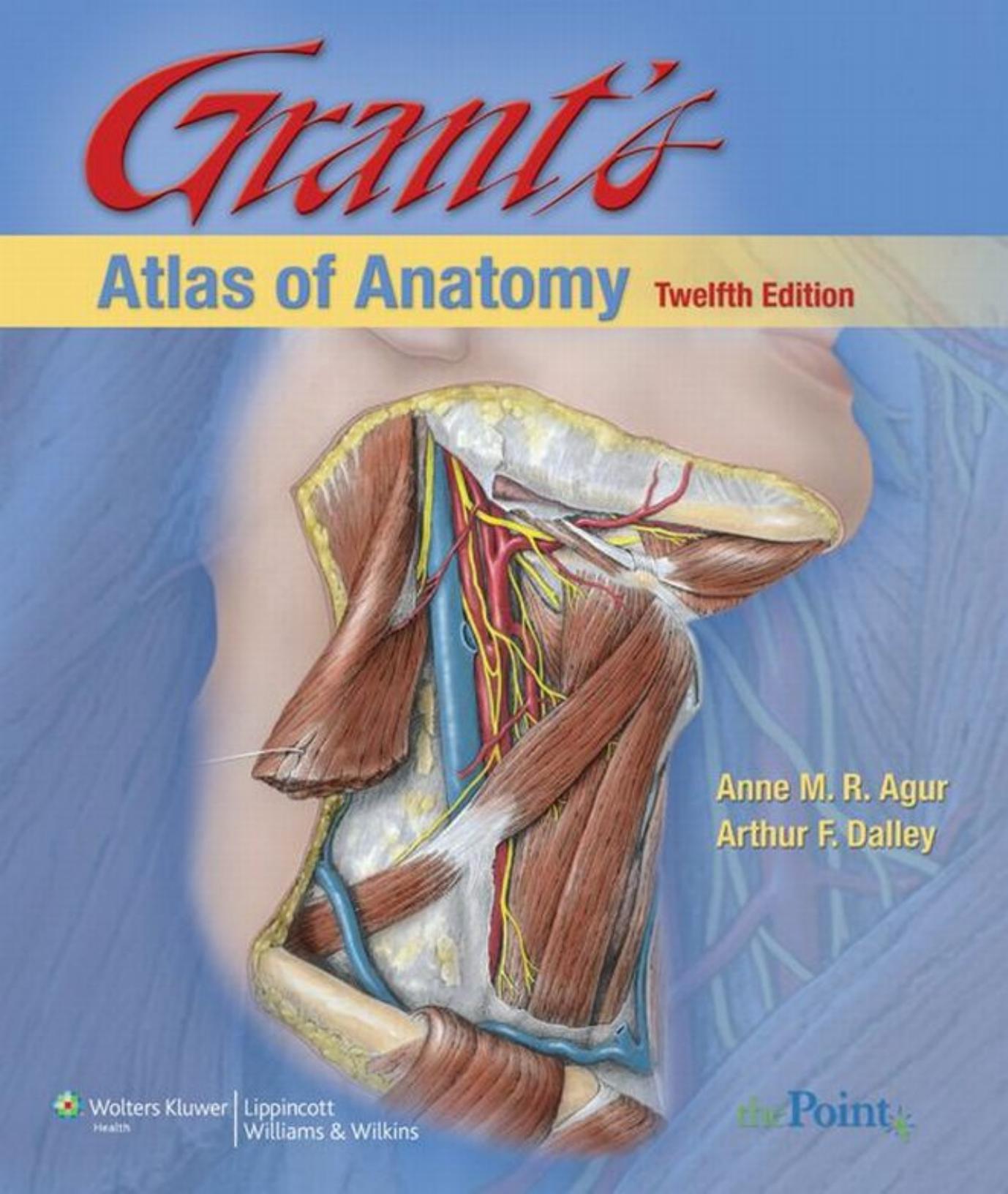 Grant's Atlas of Anatomy, 12th Edition by A. M. R. Agur Arthur F. Dalley