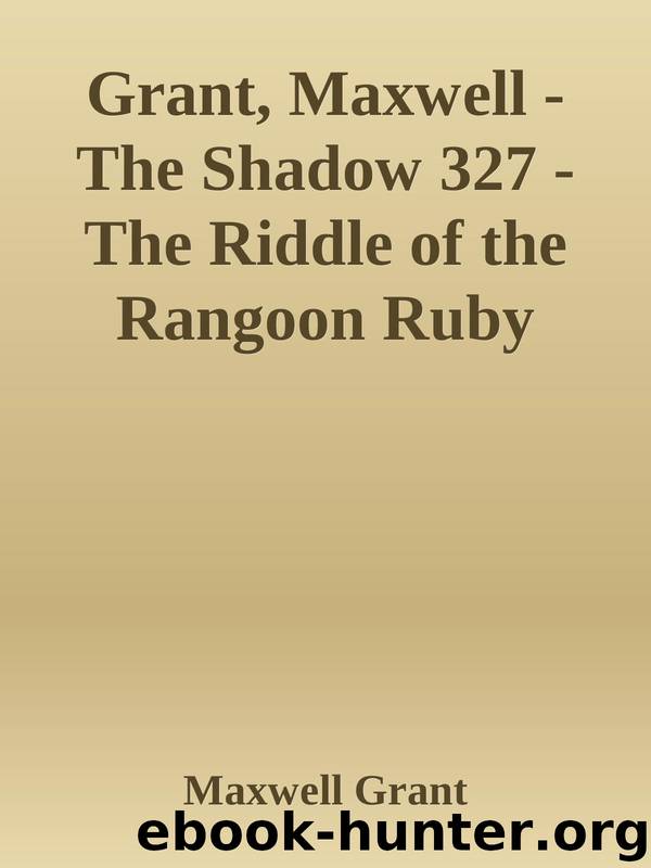 Grant, Maxwell - The Shadow 327 - The Riddle of the Rangoon Ruby by Maxwell Grant
