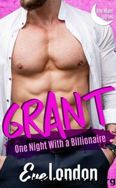 Grant: One Night with a Billionaire by Eve London