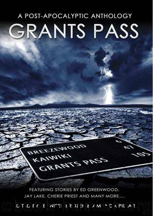 Grants Pass by Cherie Priest & Ed Greenwood & Jay Lake & Carole Johnstone