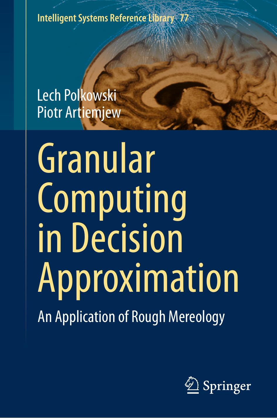 Granular Computing in Decision Approximation: An Application of Rough Mereology by Lech Polkowski Piotr Artiemjew (auth.)