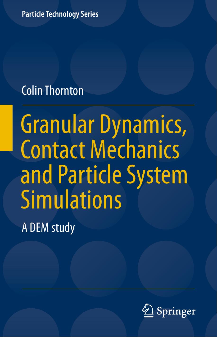 Granular Dynamics, Contact Mechanics and Particle System Simulations: A DEM study by Colin Thornton (auth.)