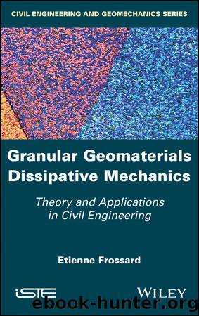 Granular Geomaterials Dissipative Mechanics by Frossard Etienne;