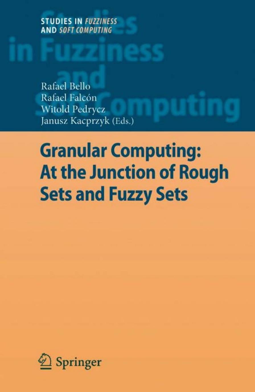 Granular computing: at the junction of rough sets and fuzzy sets by Rafael Bello