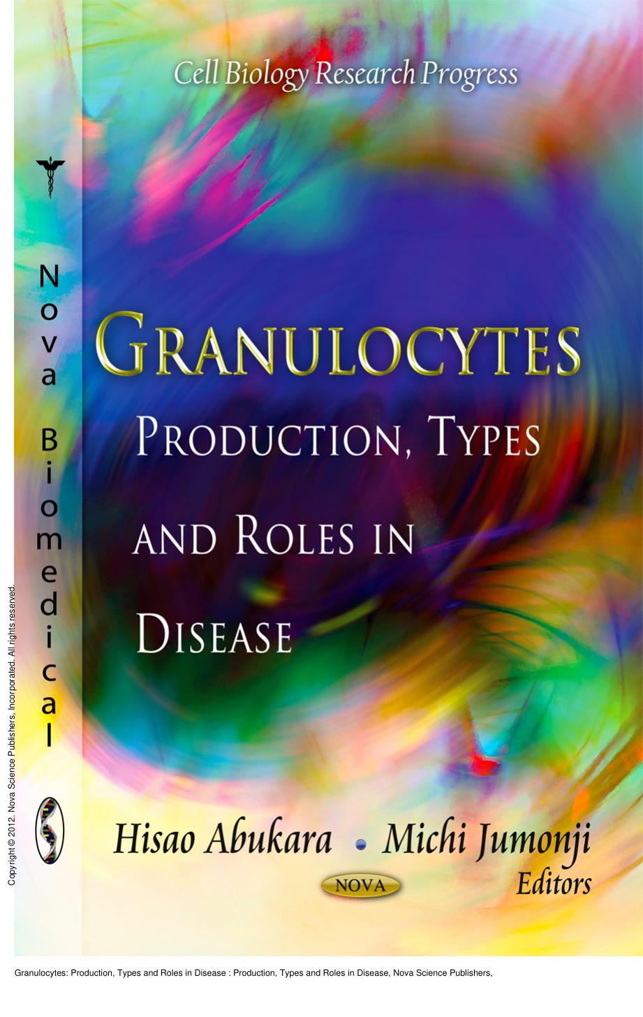 Granulocytes: Production, Types and Roles in Disease : Production, Types and Roles in Disease by Hisao Abukara; Michi Jumonji