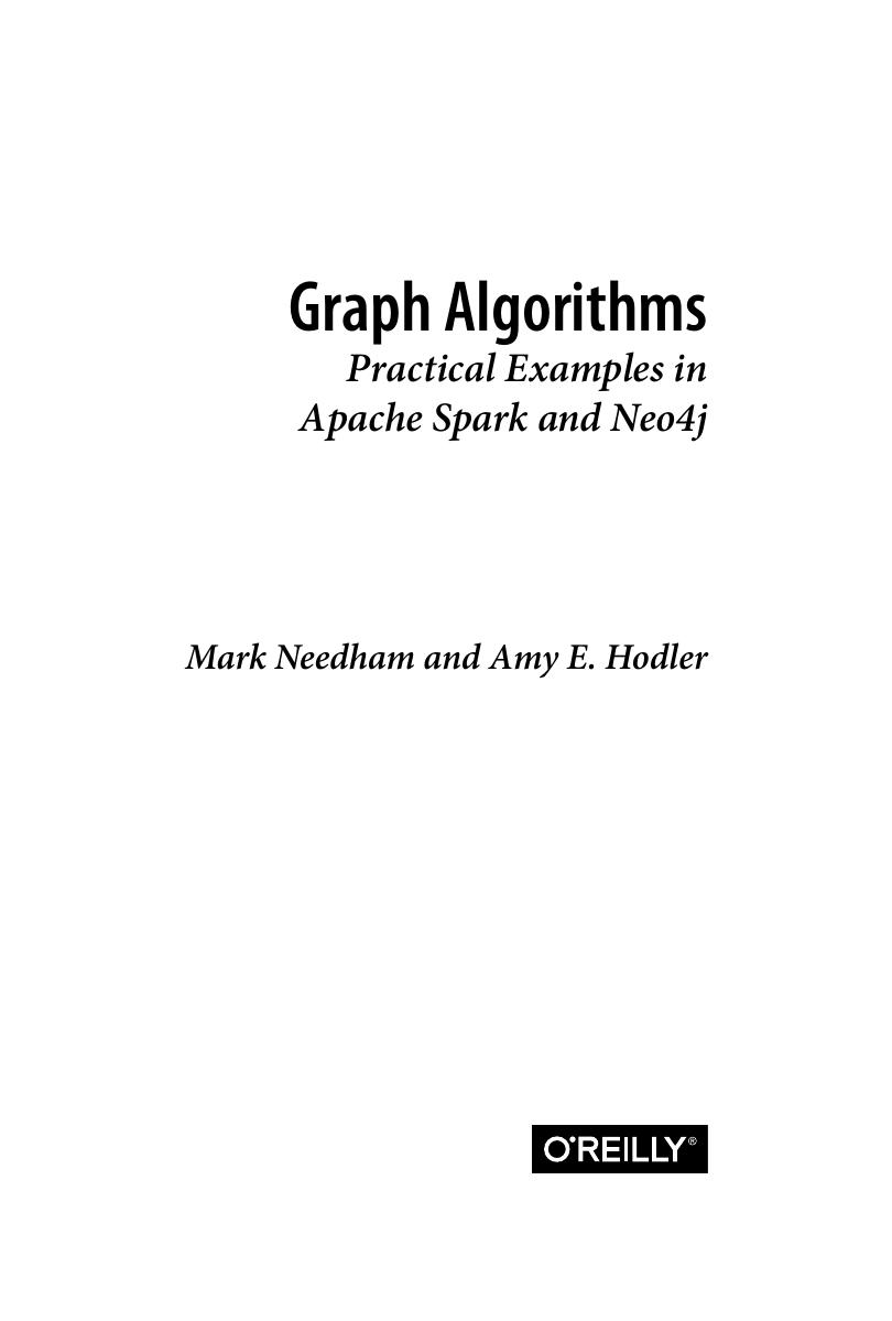 Graph Algorithms. Practical Examples in Apache Spark and Neo4j by Mark Needham Amy E. Hodler