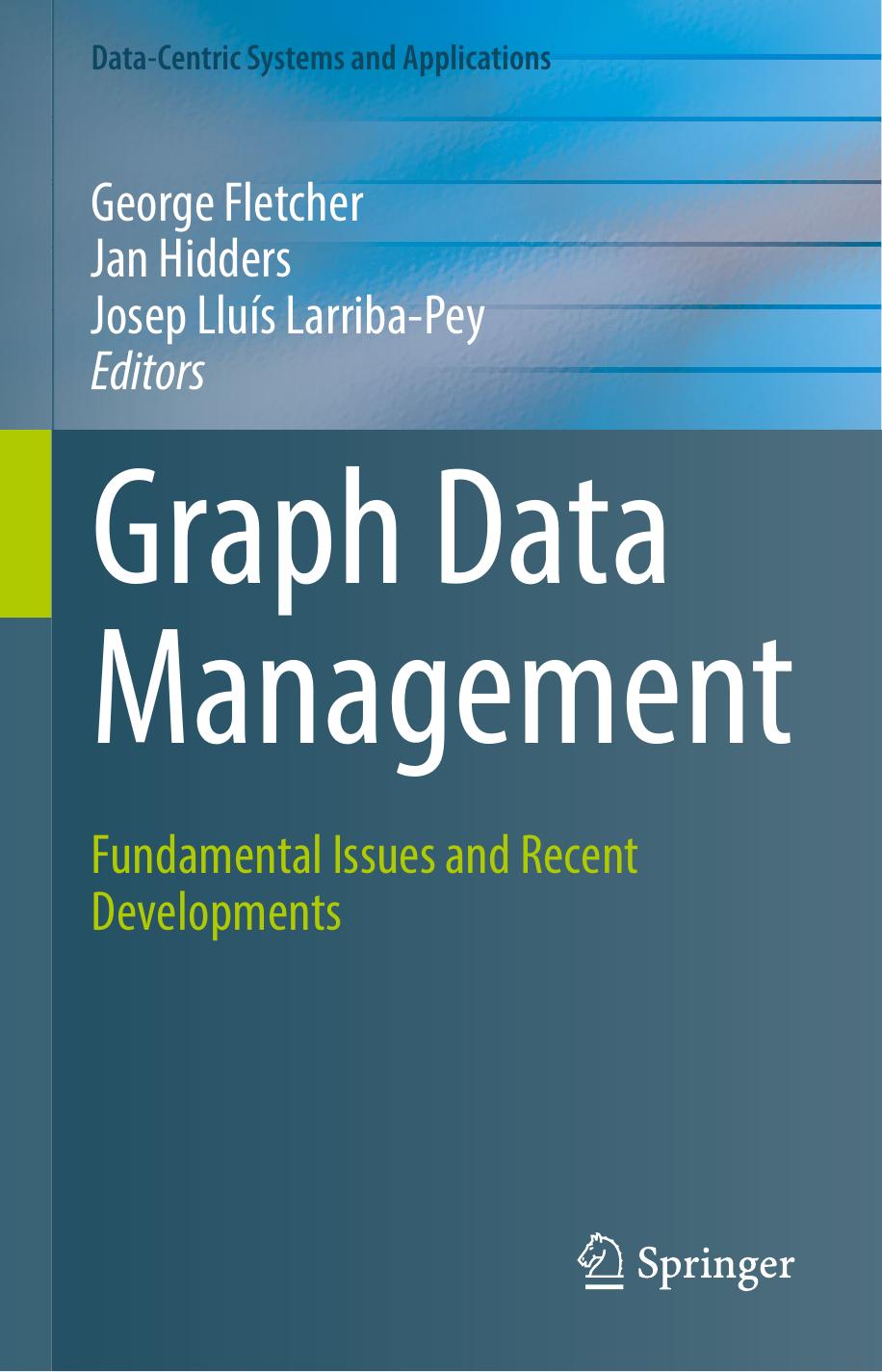 Graph Data Management: Fundamental Issues and Recent Developments by George Fletcher Jan Hidders Josep Lluís Larriba-Pey