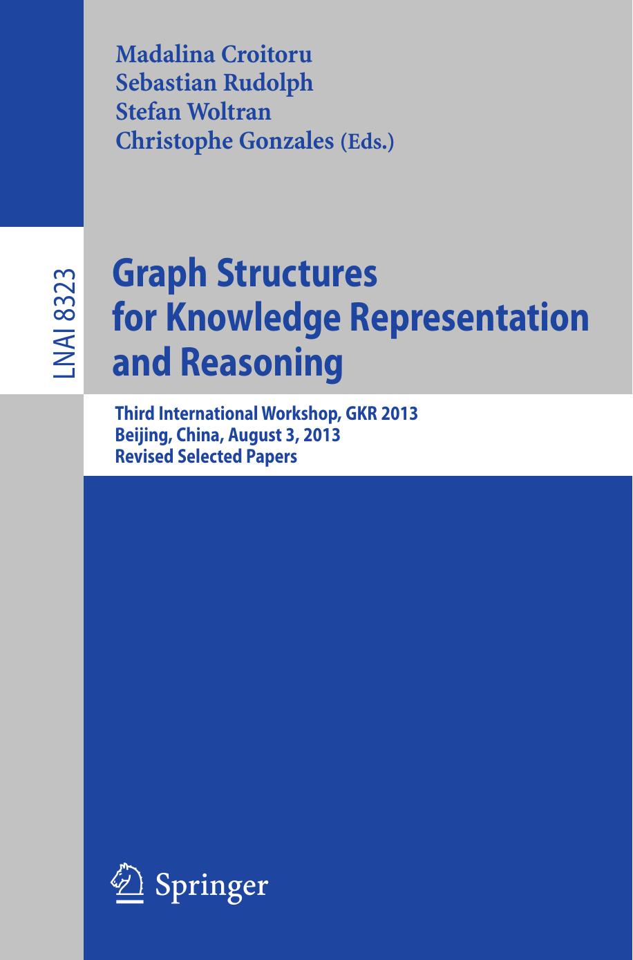 Graph Structures for Knowledge Representation and Reasoning: Third International Workshop, GKR 2013, Beijing, China, August 3, 2013. Revised Selected Papers by unknow