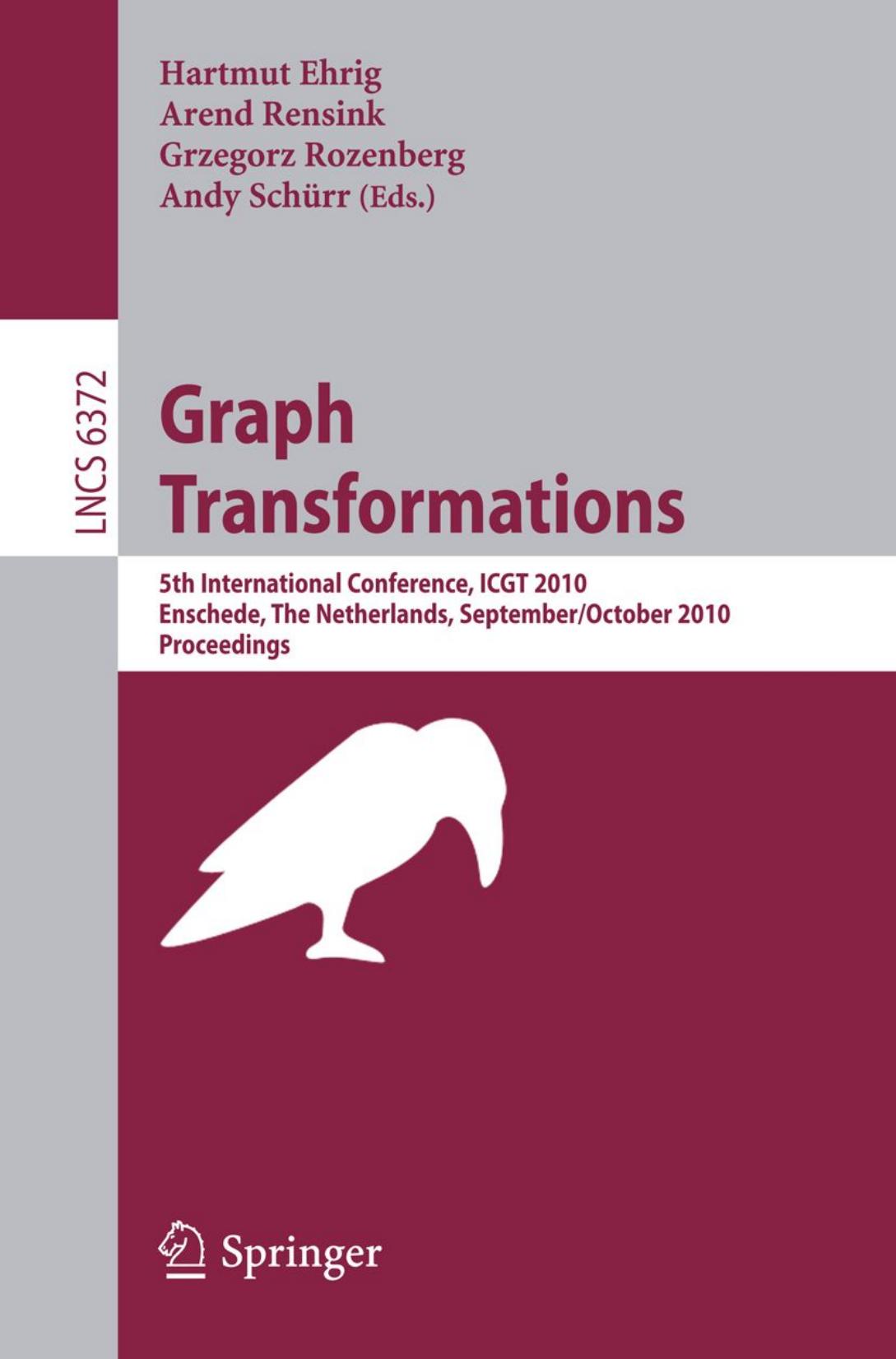 Graph Transformations: 5th International Conference, ICGT 2010, Enschede, The Netherlands, September 27âOctober 2, 2010. Proceedings by Javier Esparza (auth.) Hartmut Ehrig Arend Rensink Grzegorz Rozenberg Andy Schürr (eds.)