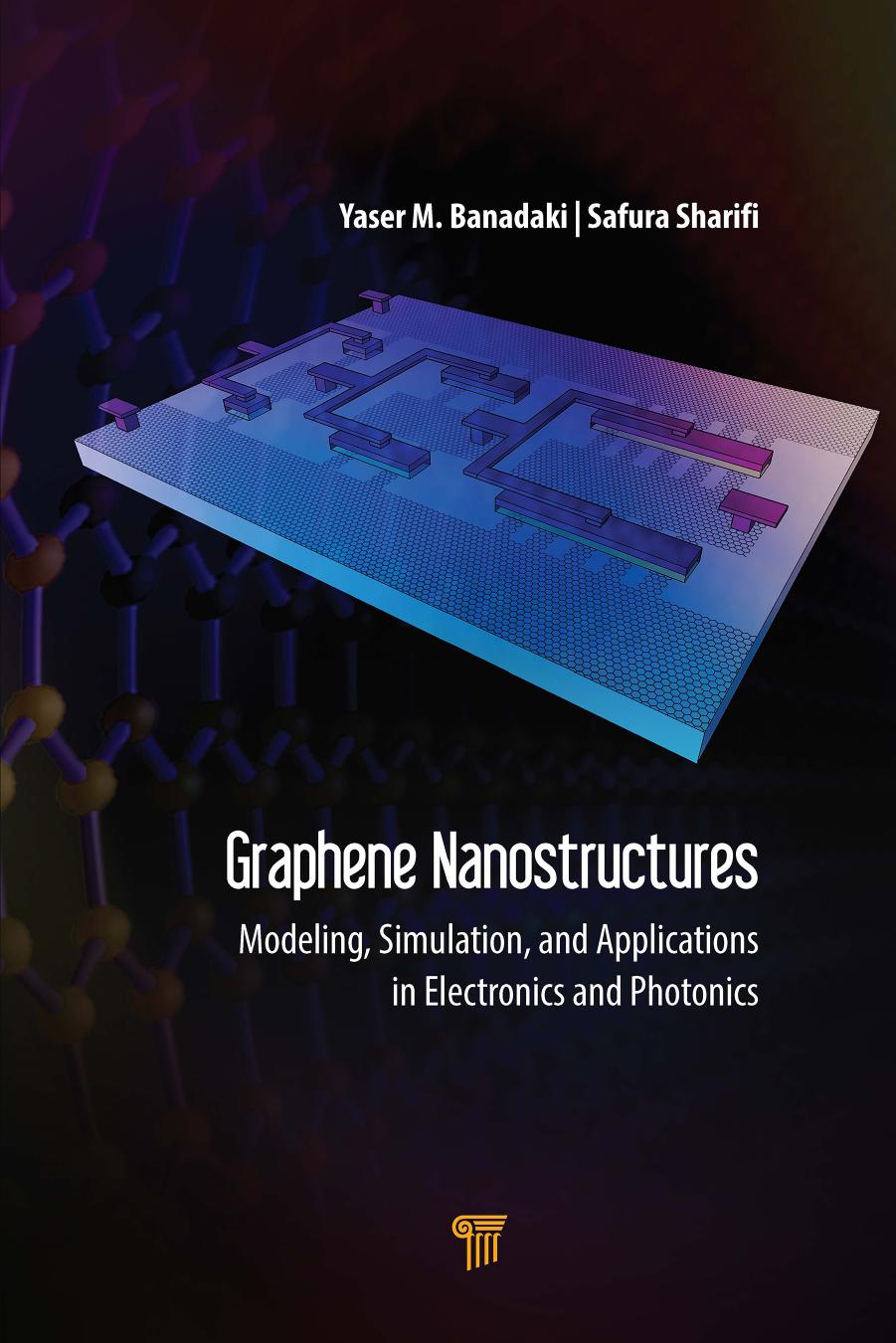 Graphene Nanostructures : Modeling, Simulation, and Applications in Electronics and Photonics by Yaser M. Banadaki and Safura Sharifi