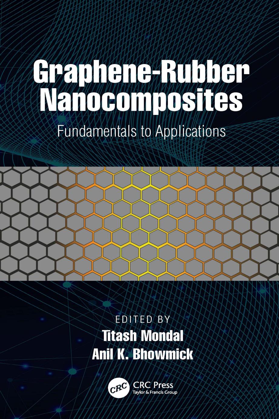 Graphene-Rubber Nanocomposites: Fundamentals to Applications by Titash Mondal Anil K. Bhowmick