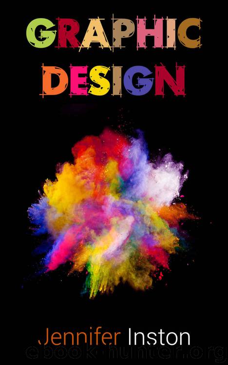 Graphic Design: A Beginners Guide To Mastering The Art Of Graphic Design, Second Edition (Graphic, Design, Graphic Design) by Jennifer Inston