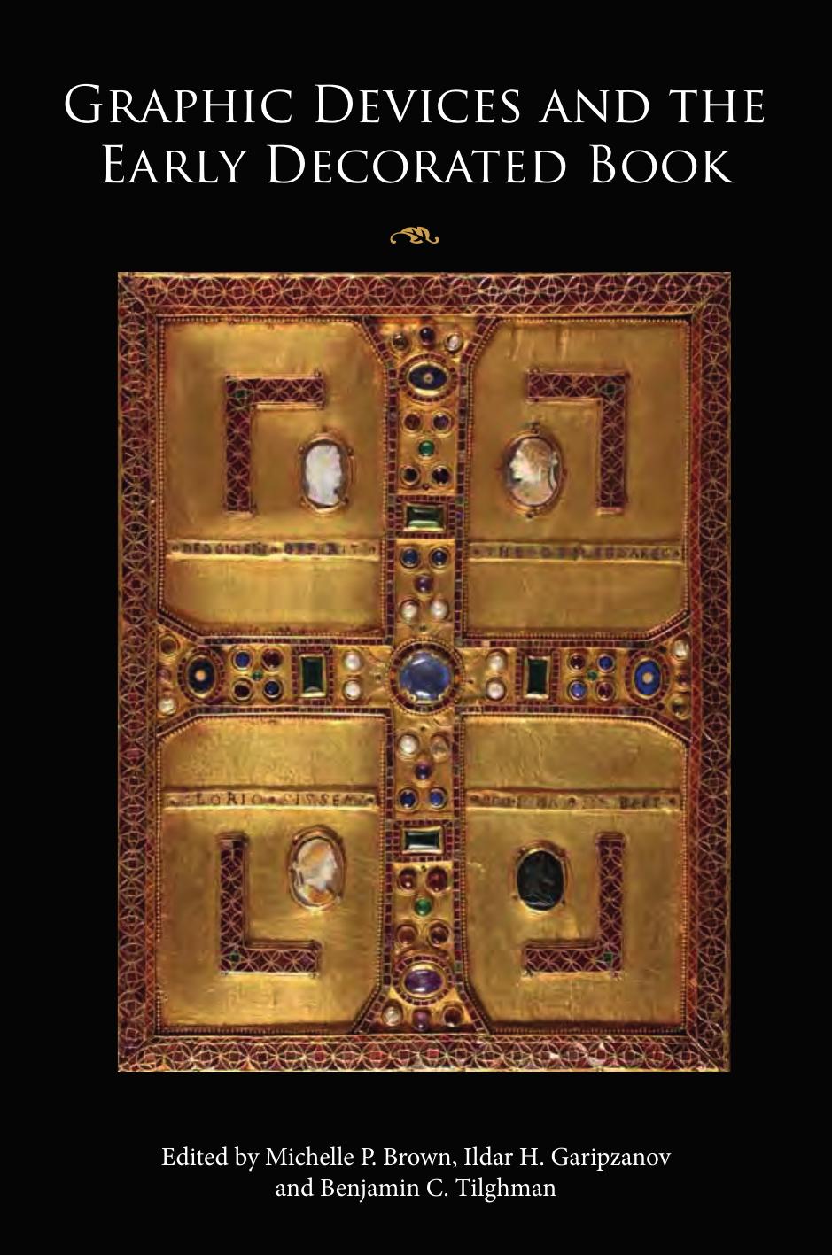 Graphic Devices and the Early Decorated Book by Michelle P. Brown Ildar H. Garipzanov Benjamin C. Tilghman (eds.)