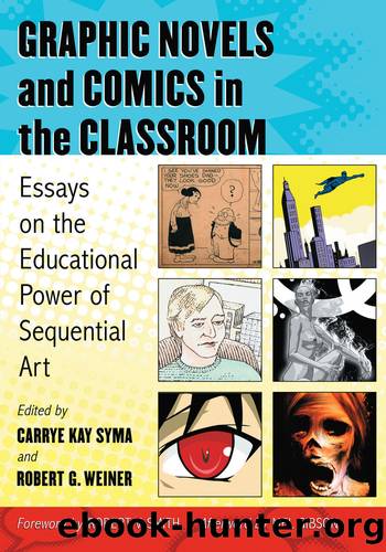 Graphic Novels and Comics in the Classroom: Essays on the Educational Power of Sequential Art by Carrye Kay Syma