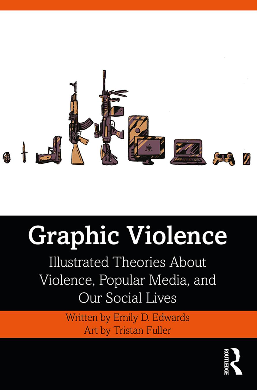 Graphic Violence: Illustrated Theories About Violence, Popular Media, and Our Social Lives by Emily D. Edwards; Tristan Fuller