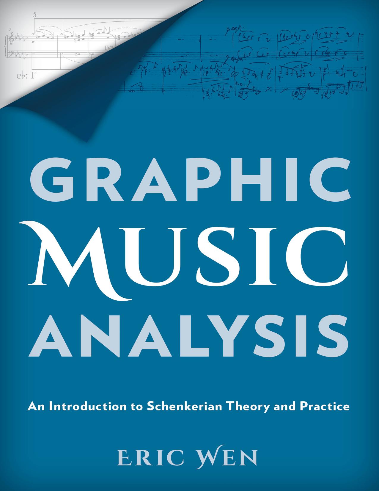 Graphic music analysis an introduction to Schenkerian theory and practice by Eric Wen