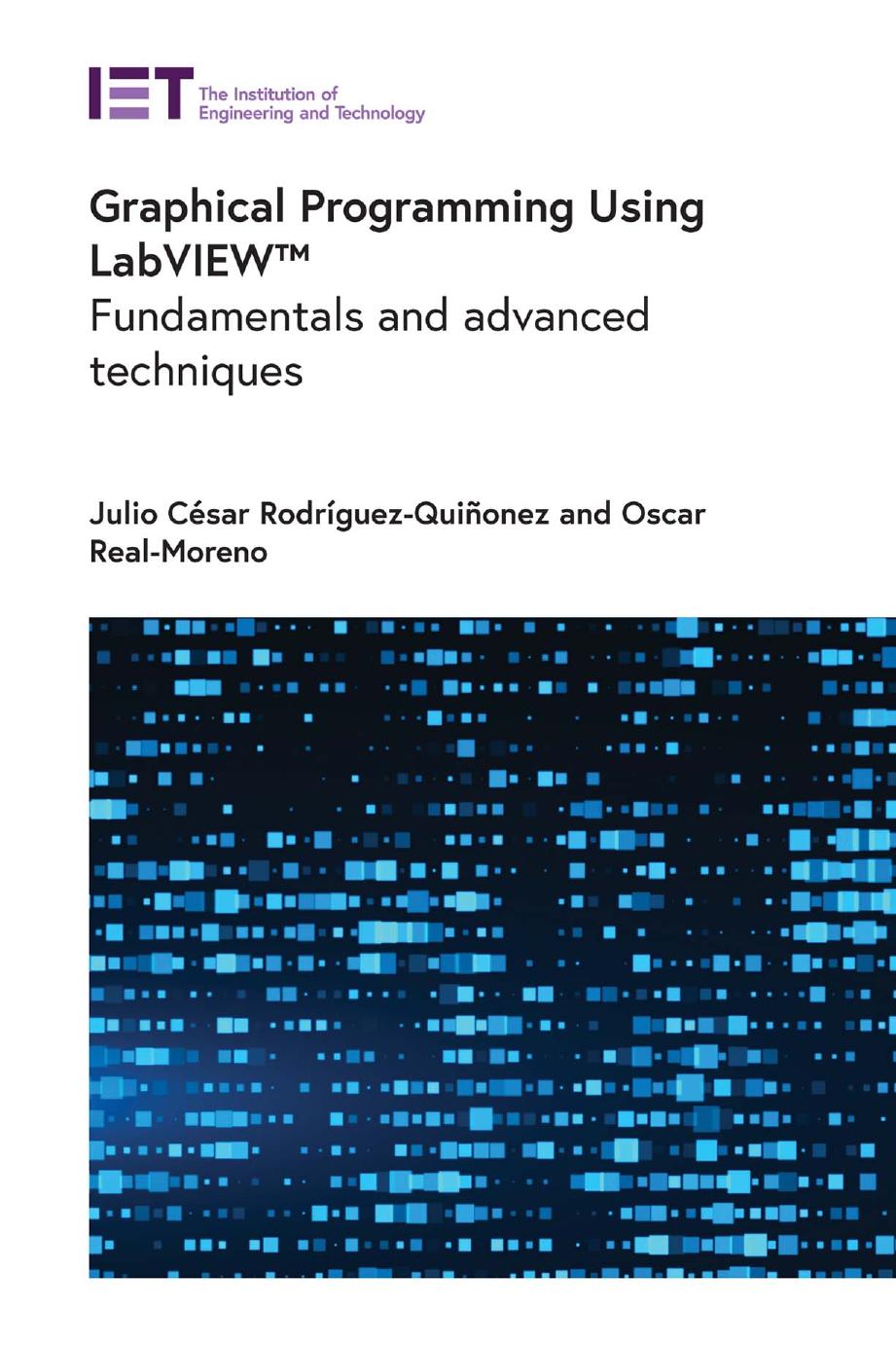 Graphical Programming Using LabVIEW. Fundamentals and advanced techniques by Julio César Rodríguez-Quiñonez Oscar Real-Moreno