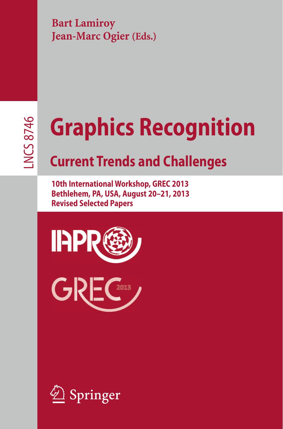 Graphics Recognition. Current Trends and Challenges: 10th International Workshop, GREC 2013, Bethlehem, PA, USA, August 20-21, 2013, Revised Selected Papers by Bart Lamiroy Jean-Marc Ogier (eds.)