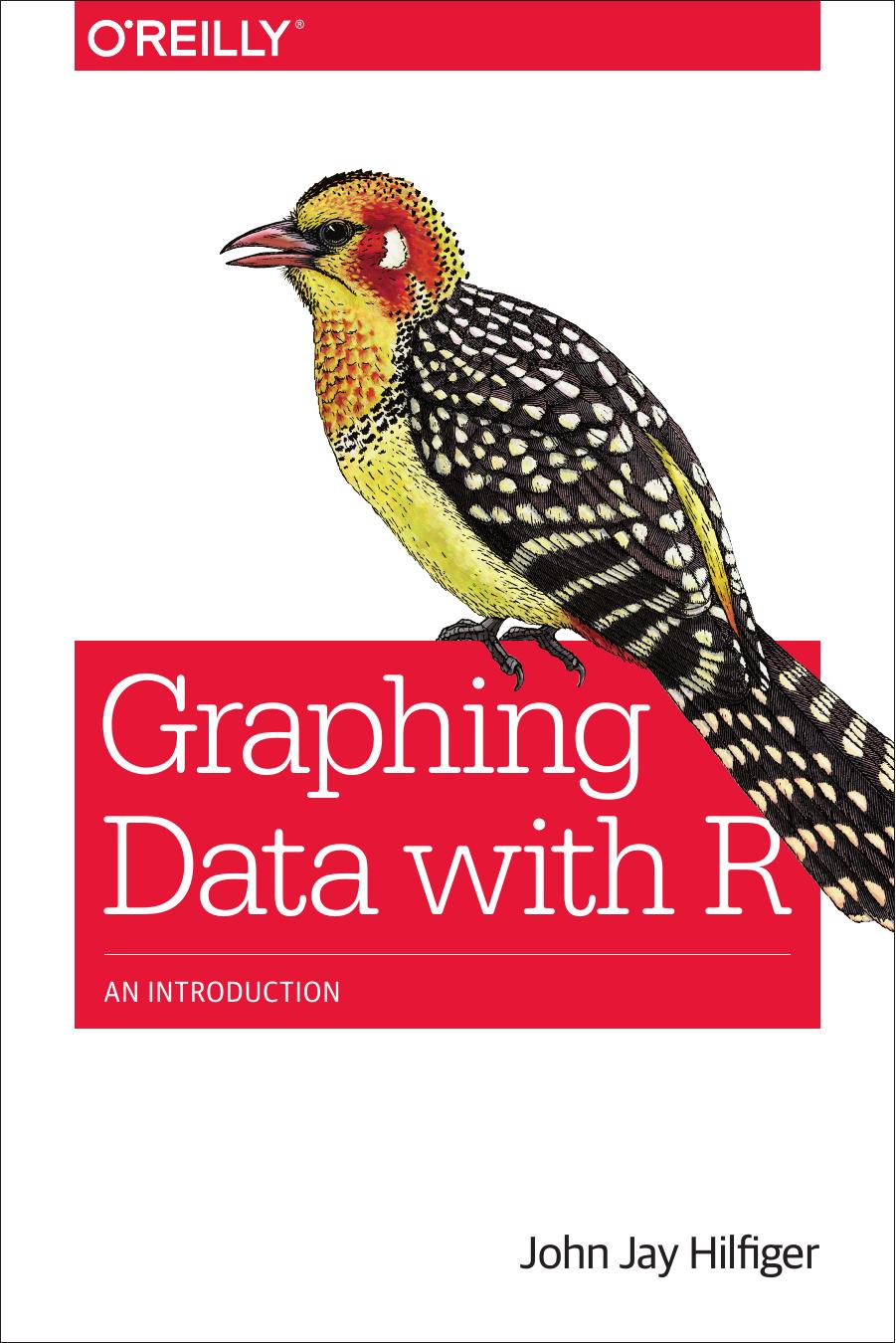 Graphing Data with R by John Jay Hilfiger