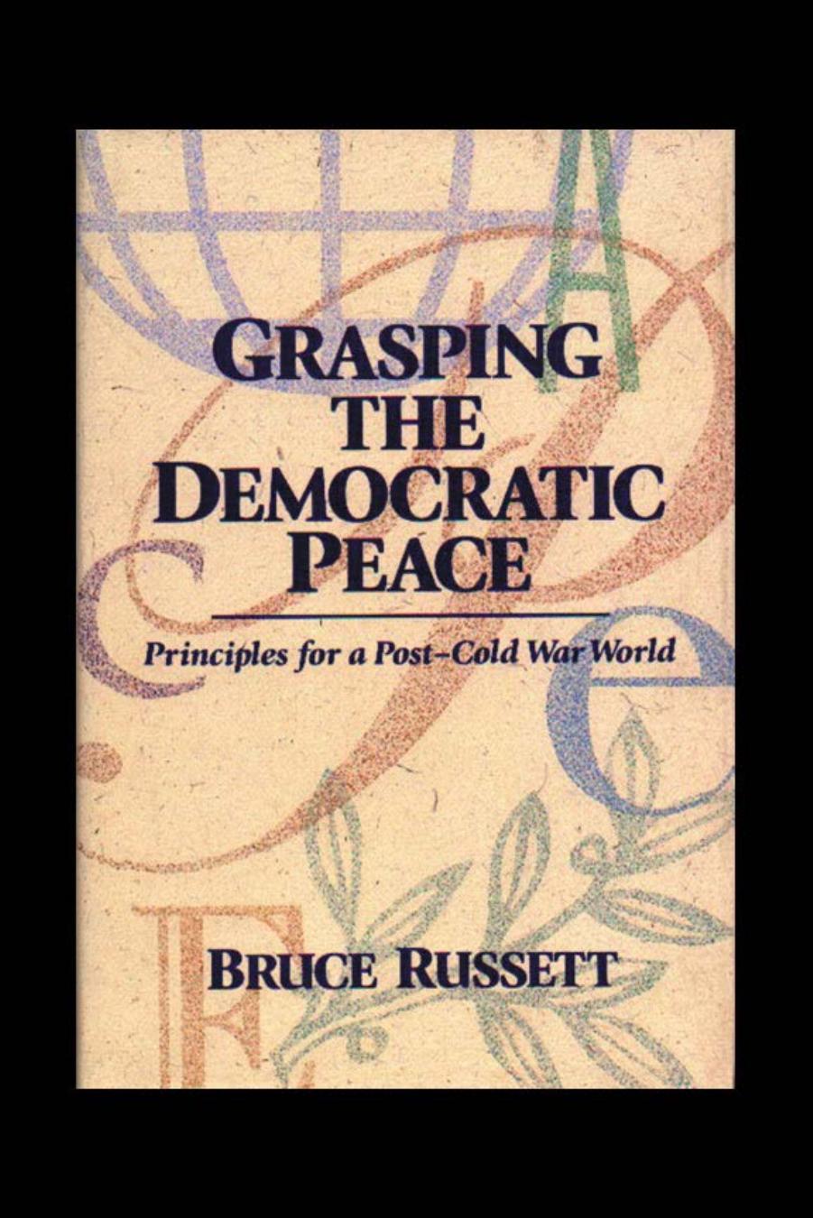 Grasping the Democratic Peace: Principles for a Post-Cold War World by Bruce Russett