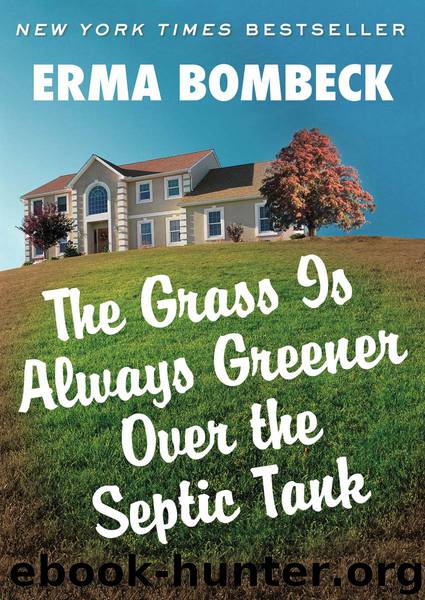 Grass Is Always Greener Over the Septic Tank by Erma Bombeck