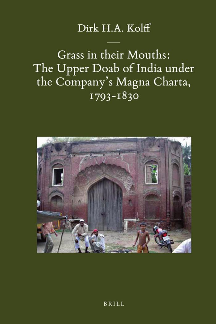 Grass in their Mouths: The Upper Doab of India under the Company's Magna Charta, 1793-1830 by Dirk H.A. Kolff