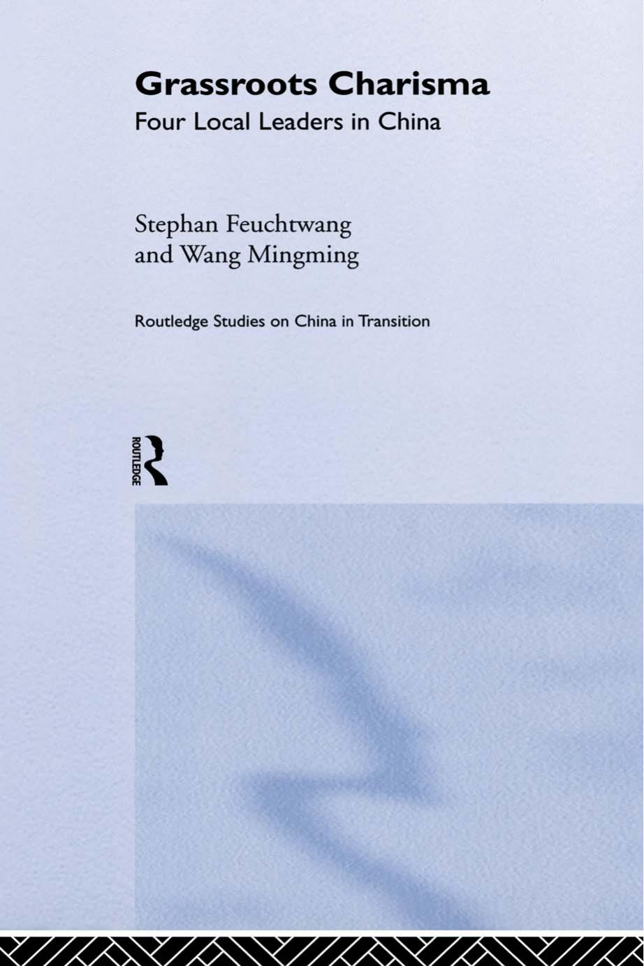 Grassroots Charisma: Four Local Leaders in China by Stephan Feuchtwang Wang Mingming