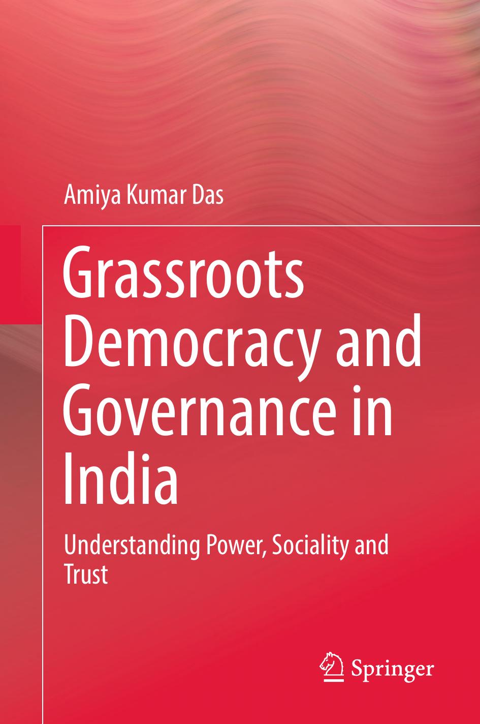 Grassroots Democracy and Governance in India: Understanding Power, Sociality and Trust by Amiya Kumar Das