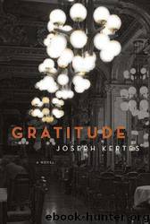 Gratitude: A Novel by Joseph Kertes