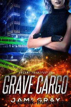 Grave Cargo: Arcane Transporter 1 by Jami Gray