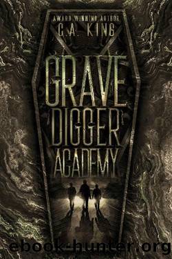 Grave Digger Academy by C.A. King