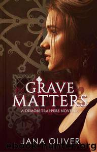 Grave Matters A Demon Trappers Novella by Jana Oliver
