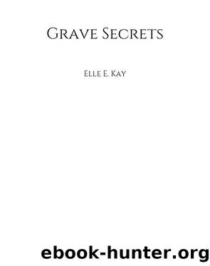 Grave Secrets by Elle E. Kay