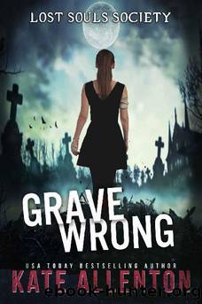Grave Wrong (Lost Souls Society Book 1) by Kate Allenton