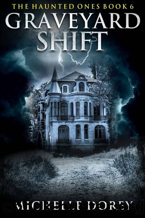 Graveyard Shift: The Haunted Ones Book 6 (Paranormal Suspense) by Dorey Michelle