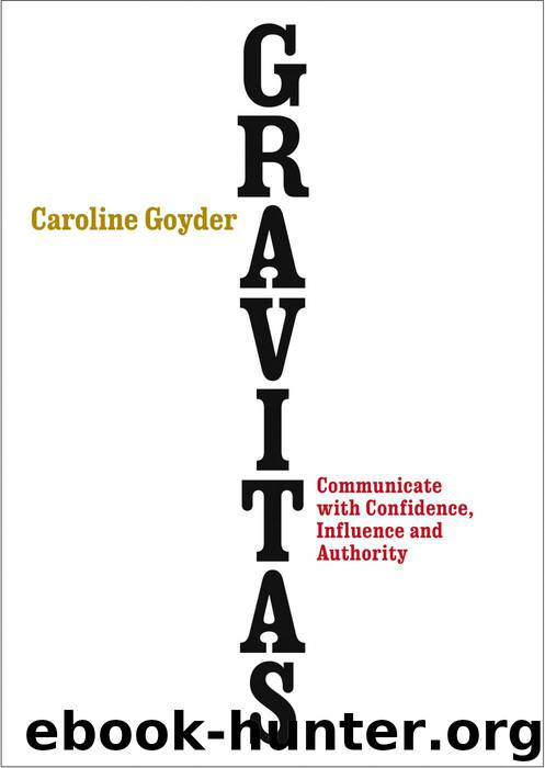 Gravitas: Communicate with Confidence, Influence and Authority by Caroline Goyder